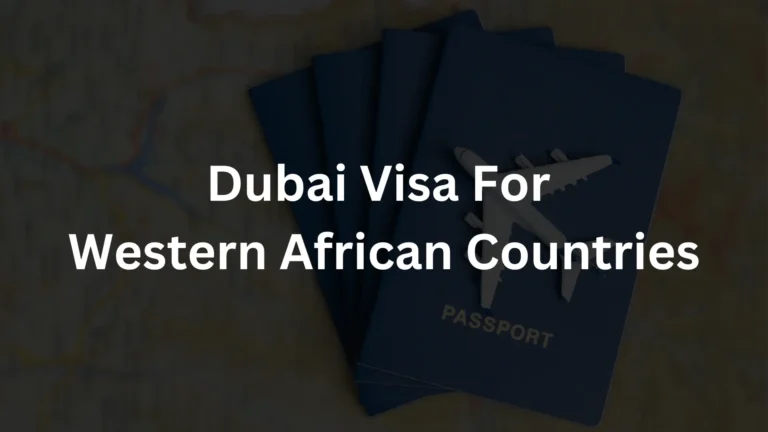 Dubai Visa For Western African Countries 2024
