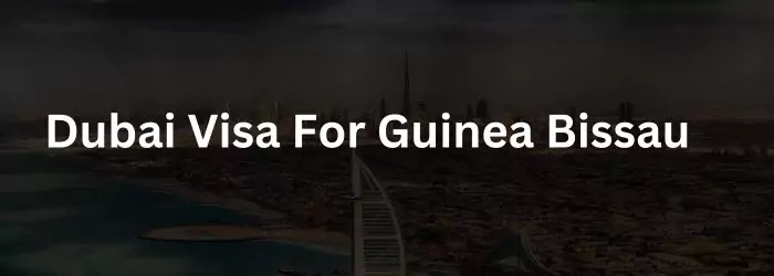 Dubai Visa For Guinea Bissau 