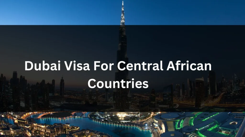 Dubai Visa for Central African Countries