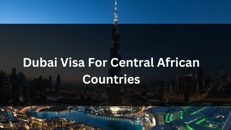 Dubai Visa for Central African Countries 2024