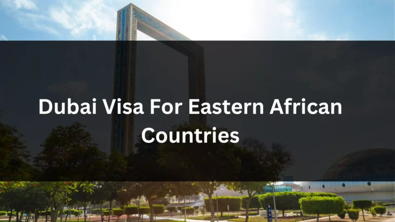 Dubai Visa for Eastern African Countries 2024