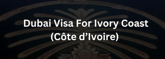 Dubai Visa For Ivory Coast (Côte d’Ivoire)